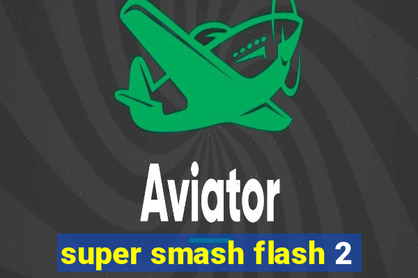 super smash flash 2